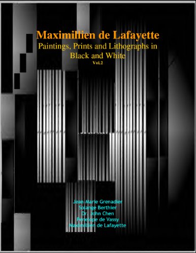 Maximillien de Lafayette: Paintings, Prints and Lithographs in Black and White.Vol. 2. 4th Edition (Maximillien de Lafayette's Progressive Neo-Cubism)