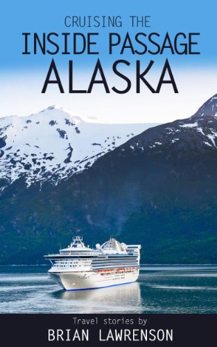 Cruising the Inside Passage Alaska (USA and Canada Book 4)