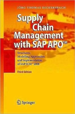 J.Thomas Dickersbach's Supply Chain Management with SAP APO 3rd (Third) edition(Supply Chain Management with SAP APO: Structures, Modelling Approaches and Implementation of SAP SCM 2008 [Hardcover])(2009)