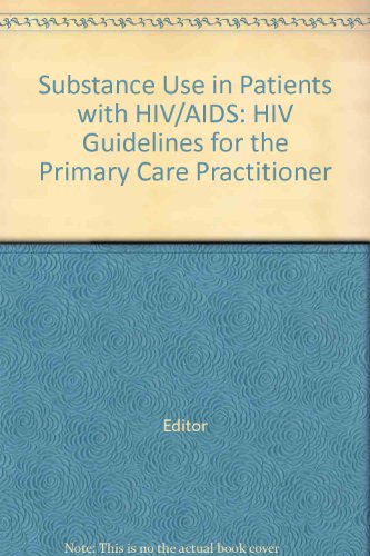 Substance Use in Patients with HIV/AIDS: HIV Clinical Guidelines for the Primary Care Practitioner
