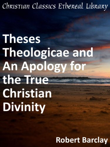 Theses Theologicae and An Apology for the True Christian Divinity - Enhanced Version