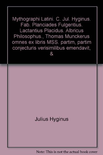 Mythographi Latini. C. Jul. Hyginus. Fab. Planciades Fulgentius. Lactantius Placidus. Albricus Philosophus., Thomas Munckerus omnes ex libris MSS. partim, partim conjecturis verisimilibus emendavit, &