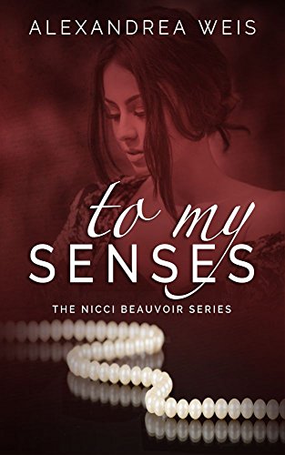 To My Senses: The Nicci Beauvoir Series
