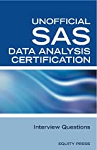 SAS Statistics Data Analysis Interview Questions: Unofficial SAS Data Analysis Certification and Review