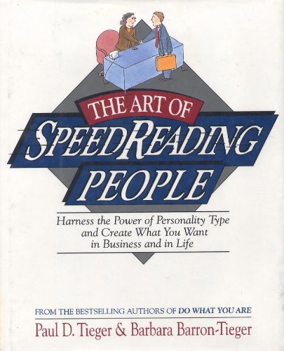 The Art of Speed Reading People : Harness the Power of Personality Type and Create What You Want in Business and in Life
