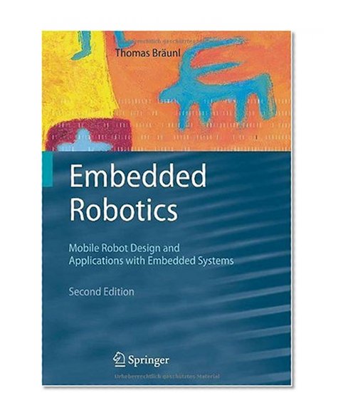 Embedded Robotics: Mobile Robot Design and Applications with Embedded Systems