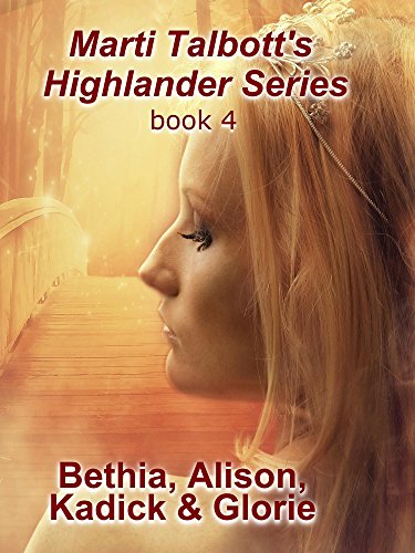 Marti Talbott's Highlander Series 4 (Bethia, Alison, Kadick & Glorie)