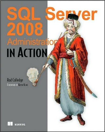 SQL Server 2008 Administration in Action (text only) by R.Colledge