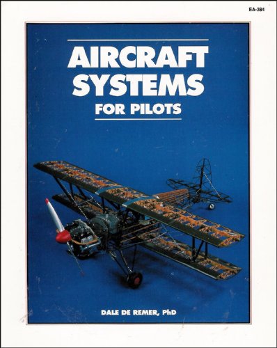 Aircraft Systems for Pilots (The Most Comprehensive Book Available on Aircraft Systems As They Relate to Pilots and Pilot Training)