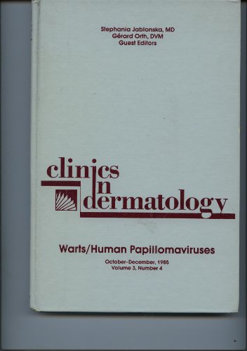 Warts / Human Papillomaviruses (Clinics in Dermatology Volume 3, Number 4)