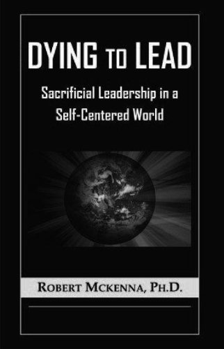 Dying to Lead: Sacrificial Leadership in a Self-Centered World