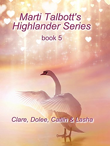 Marti Talbott's Highlander Series 5 (Clare, Dolee, Catlin & Lasha)