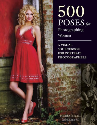 500 Poses for Photographing Women: A Visual Sourcebook for Portrait Photographers