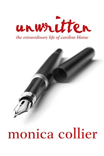 Unwritten: The Extraordinary Life of Caroline Blaine (Unwritten Series Book 1)