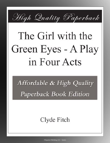 The Girl with the Green Eyes - A Play in Four Acts
