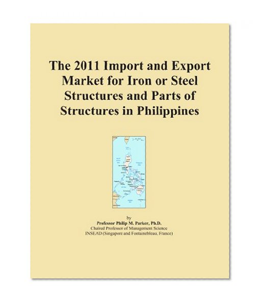 The 2011 Import and Export Market for Iron or Steel Structures and Parts of Structures in Philippines