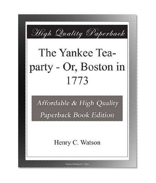 The Yankee Tea-party - Or, Boston in 1773