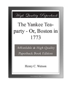 The Yankee Tea-party - Or, Boston in 1773