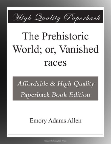 The Prehistoric World; or, Vanished races