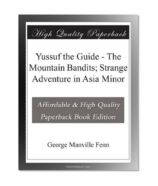 Yussuf the Guide - The Mountain Bandits; Strange Adventure in Asia Minor