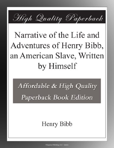 Narrative of the Life and Adventures of Henry Bibb, an American Slave, Written by Himself
