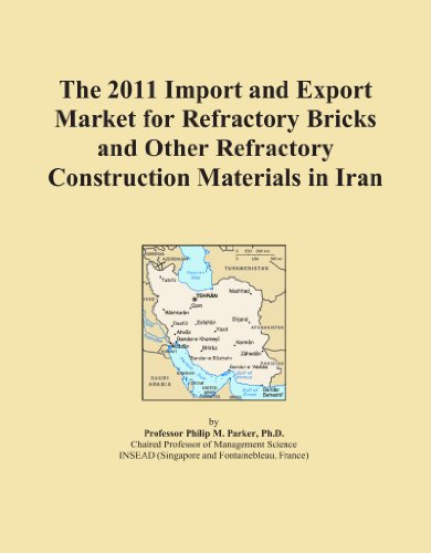 The 2011 Import and Export Market for Refractory Bricks and Other Refractory Construction Materials in Iran