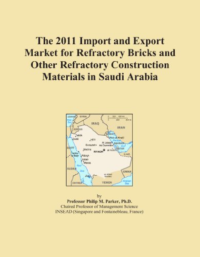 The 2011 Import and Export Market for Refractory Bricks and Other Refractory Construction Materials in Saudi Arabia