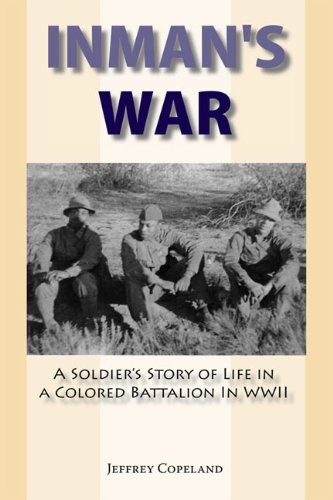 Inman's War: A Soldier's Story of Life in a Colored Battalion In WWII