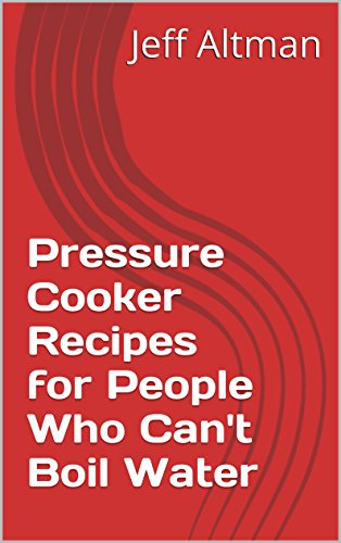 Pressure Cooker Recipes for People Who Can't Boil Water