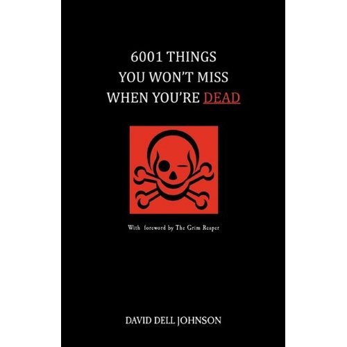 6001 Things You Won't Miss When You're Dead