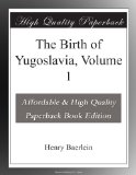 The Birth of Yugoslavia, Volume 1
