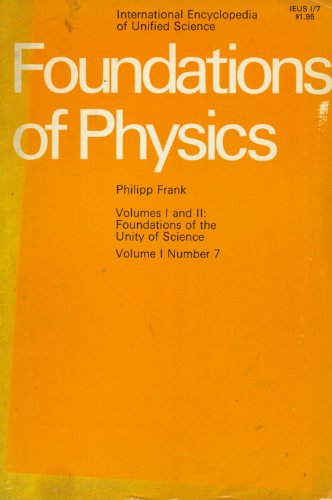Foundations of Physics: Volumes I and II: Foundations of the Unity of Science Volume I Number 7