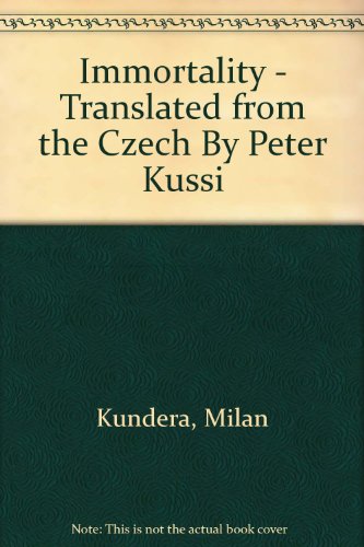 Immortality - Translated from the Czech By Peter Kussi