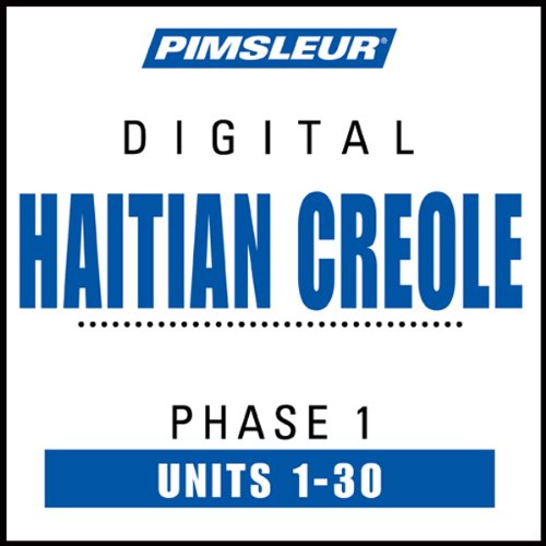 Haitian Creole Phase 1, Units 1-30: Learn to Speak and Understand Haitian Creole with Pimsleur Language Programs