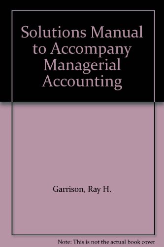 Solutions Manual to Accompany Managerial Accounting
