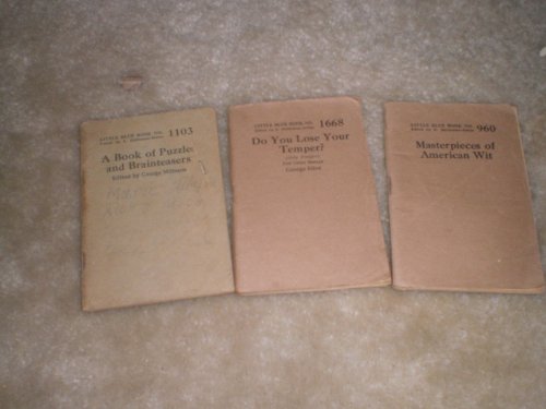 Little Blue Books #1103 (Puzzels and Brainteasers), #1668 ( Do You Lose Your Temper) & #960 (Masterpieces of American Wit)