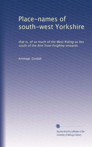 Place-names of south-west Yorkshire: that is, of so much of the West Riding as lies south of the Aire from Keighley onwards