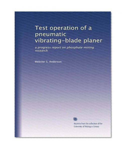 Test operation of a pneumatic vibrating-blade planer: a progress report on phosphate mining research
