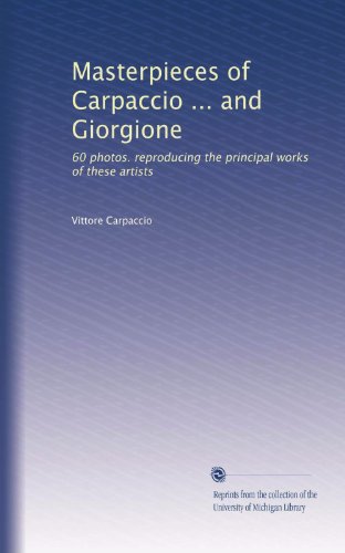 Masterpieces of Carpaccio ... and Giorgione: 60 photos. reproducing the principal works of these artists