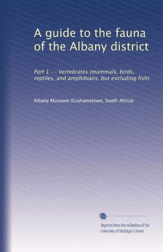 A guide to the fauna of the Albany district: Part 1 -- Vertebrates (mammals, birds, reptiles, and amphibians, but excluding fish)
