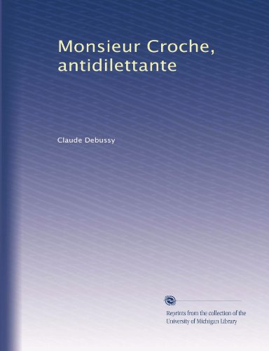 Monsieur Croche, antidilettante (French Edition)