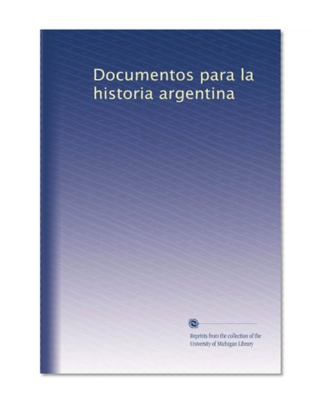 Documentos para la historia argentina (Volume 3) (Spanish Edition)