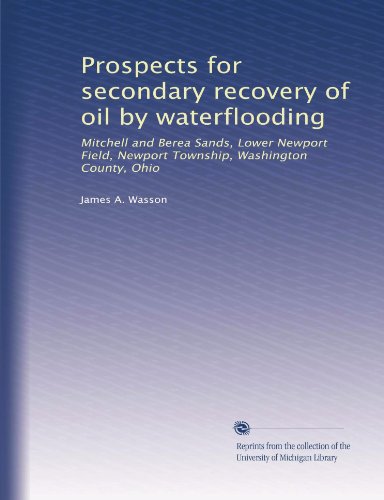 Prospects for secondary recovery of oil by waterflooding: Mitchell and Berea Sands, Lower Newport Field, Newport Township, Washington County, Ohio