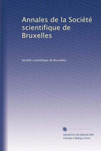 Annales de la SociÃ©tÃ© scientifique de Bruxelles (Volume 31) (French Edition)