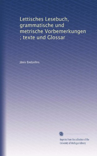 Lettisches Lesebuch, grammatische und metrische Vorbemerkungen ; texte und Glossar (German Edition)