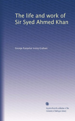 The life and work of Sir Syed Ahmed Khan