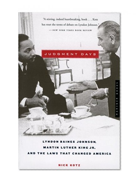 Judgment Days: Lyndon Baines Johnson, Martin Luther King Jr., and the Laws That Changed America