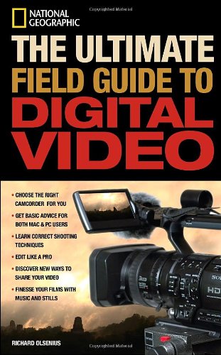 National Geographic The Ultimate Field Guide to Digital Video (National Geographic Photography Field Guides)