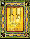 The Four-Fold Way: Walking the Paths of the Warrior, Teacher, Healer, and Visionary