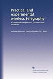 Practical and experimental wireless telegraphy: a handbook for operators, students and amateurs